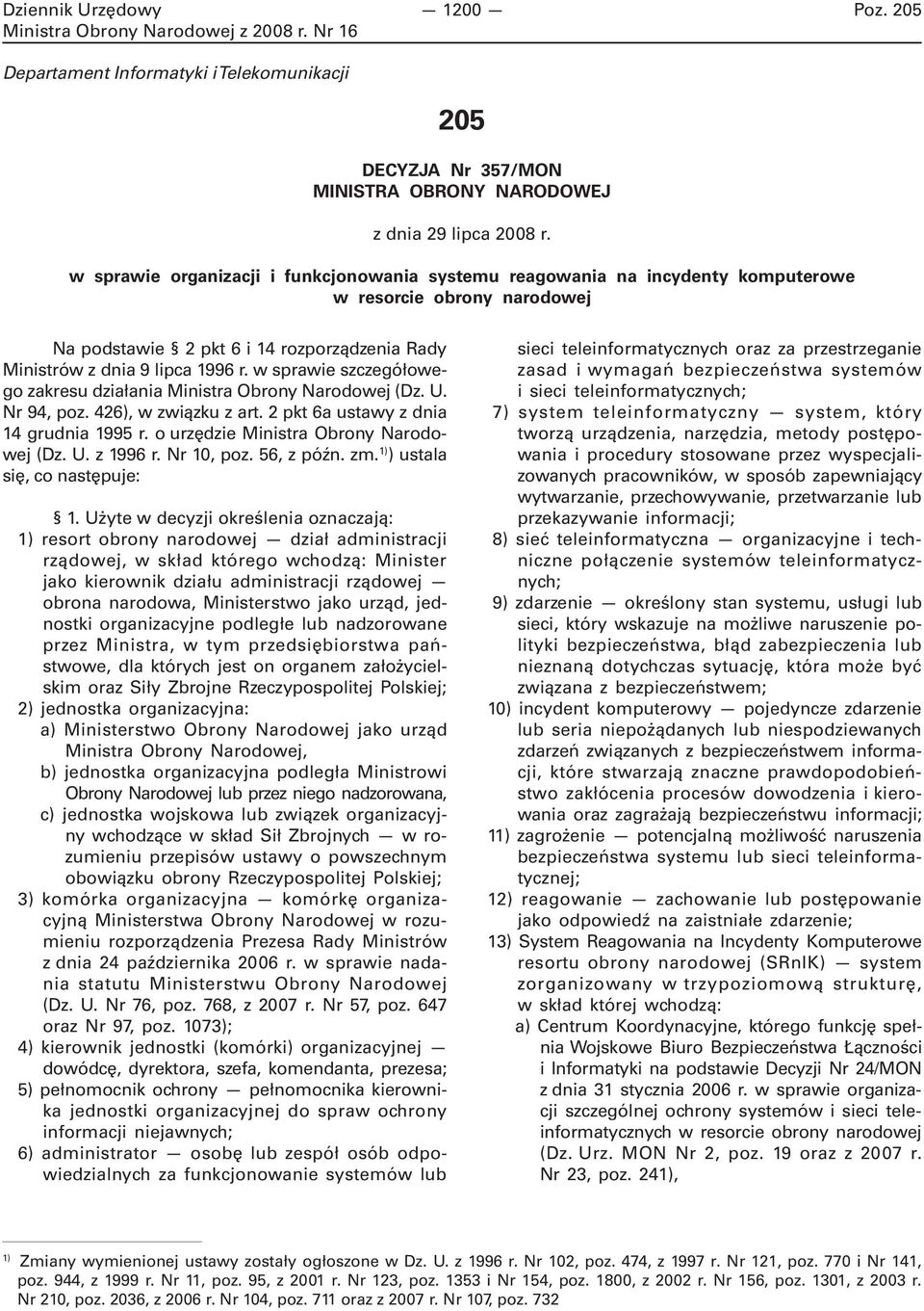 w sprawie szczegółowego zakresu działania Ministra Obrony Narodowej (Dz. U. Nr 94, poz. 426), w związku z art. 2 pkt 6a ustawy z dnia 14 grudnia 1995 r. o urzędzie Ministra Obrony Narodowej (Dz. U. z 1996 r.