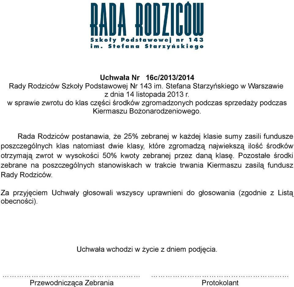 Rada Rodziców postanawia, że 25% zebranej w każdej klasie sumy zasili fundusze poszczególnych klas natomiast dwie