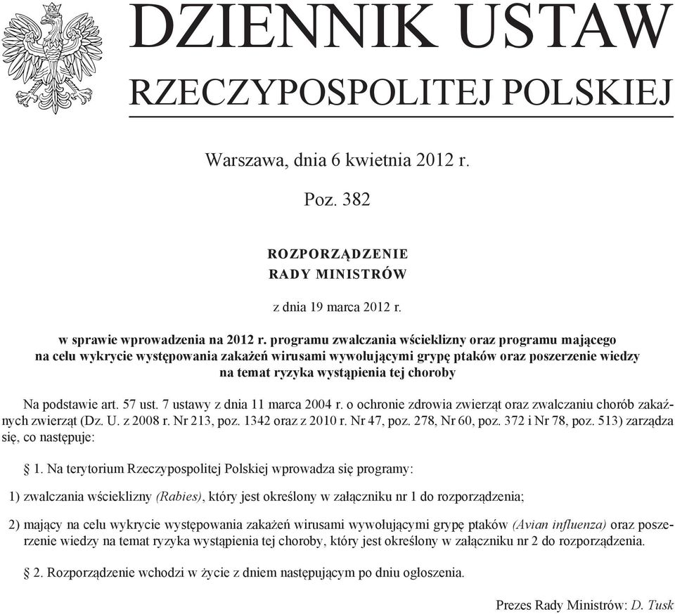 podstawie art. 57 ust. 7 ustawy z dnia 11 marca 2004 r. o ochronie zdrowia zwierząt oraz zwalczaniu chorób zakaźnych zwierząt (Dz. U. z 2008 r. Nr 213, poz. 1342 oraz z 2010 r. Nr 47, poz.