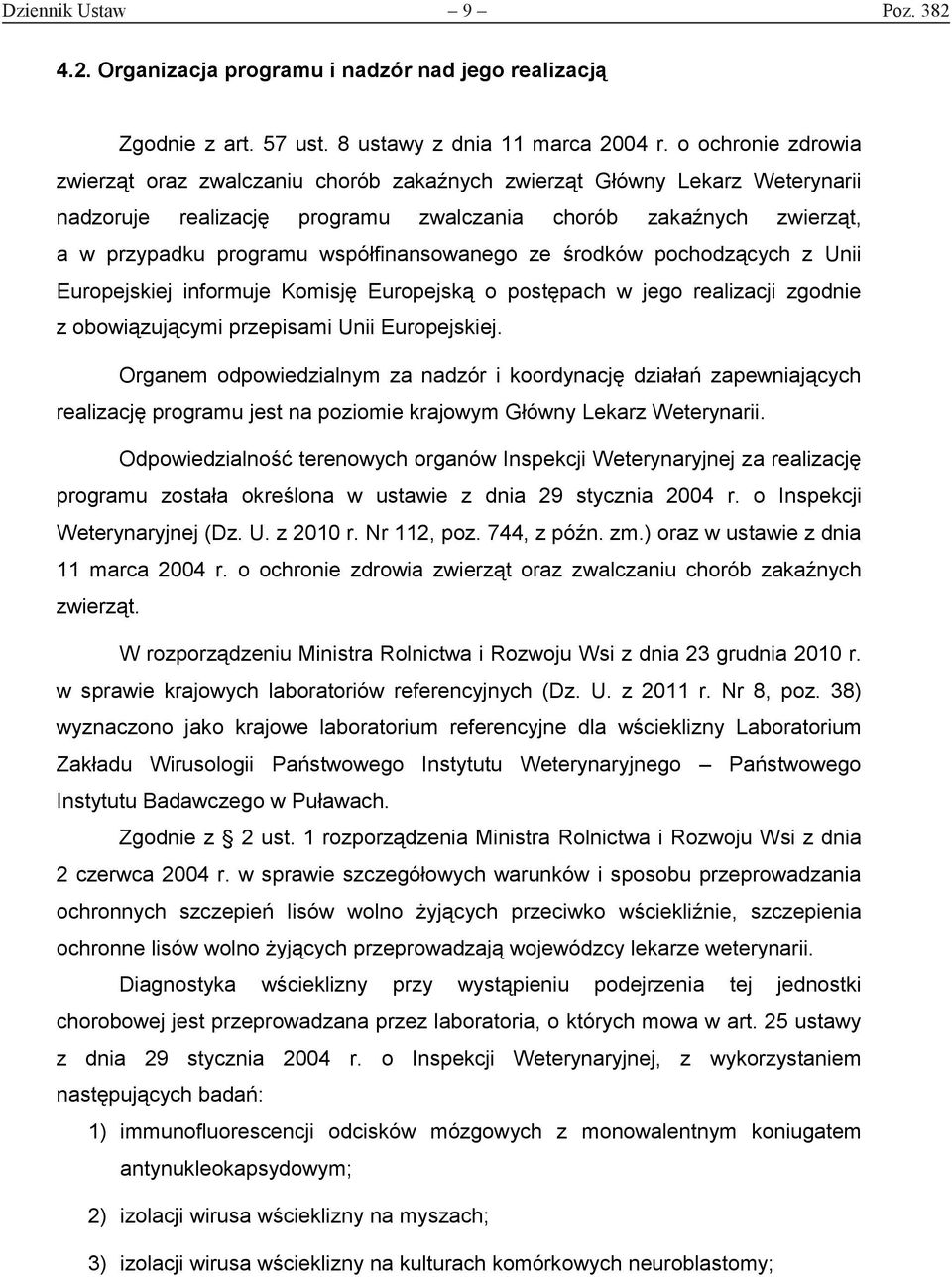 współfinansowanego ze środków pochodzących z Unii Europejskiej informuje Komisję Europejską o postępach w jego realizacji zgodnie z obowiązującymi przepisami Unii Europejskiej.