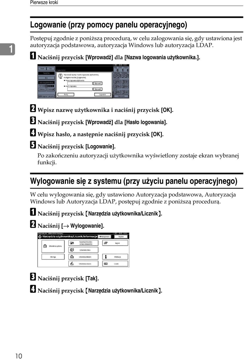 D Wpisz hasâo, a nastêpnie naciãnij przycisk [OK]. E Naciãnij przycisk [Logowanie]. Po zakoñczeniu autoryzacji uåytkownika wyãwietlony zostaje ekran wybranej funkcji.