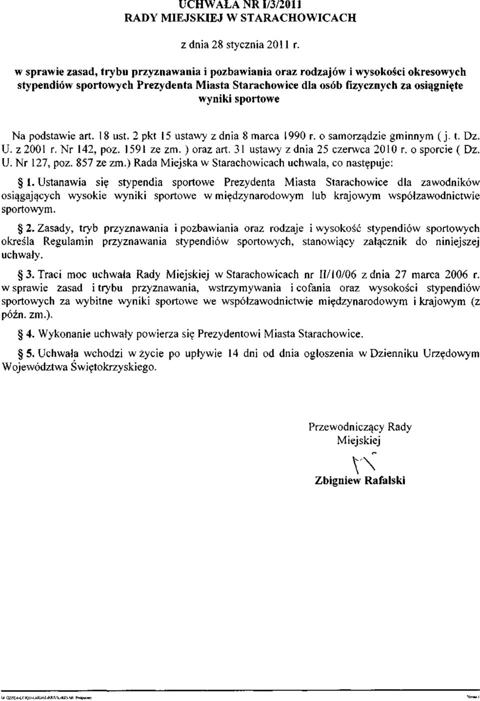 podstawie art. 18 ust. 2 pkt 15 ustawy z dnia 8 marca 1990 r. o samorządzie gminnym (j. t. Dz. U. z 2001 r. Nr 142, póz. 1591 ze zm. ) oraz art. 31 ustawy z dnia 25 czerwca 2010 r. o sporcie ( Dz. U. Nr 127, póz.