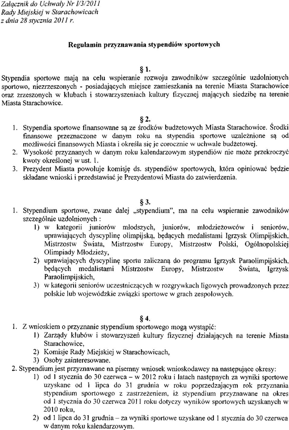 terenie Miasta Starachowice oraz zrzeszonych w klubach i stowarzyszeniach kultury fizycznej mających siedzibę na terenie Miasta Starachowice. 2. 1.