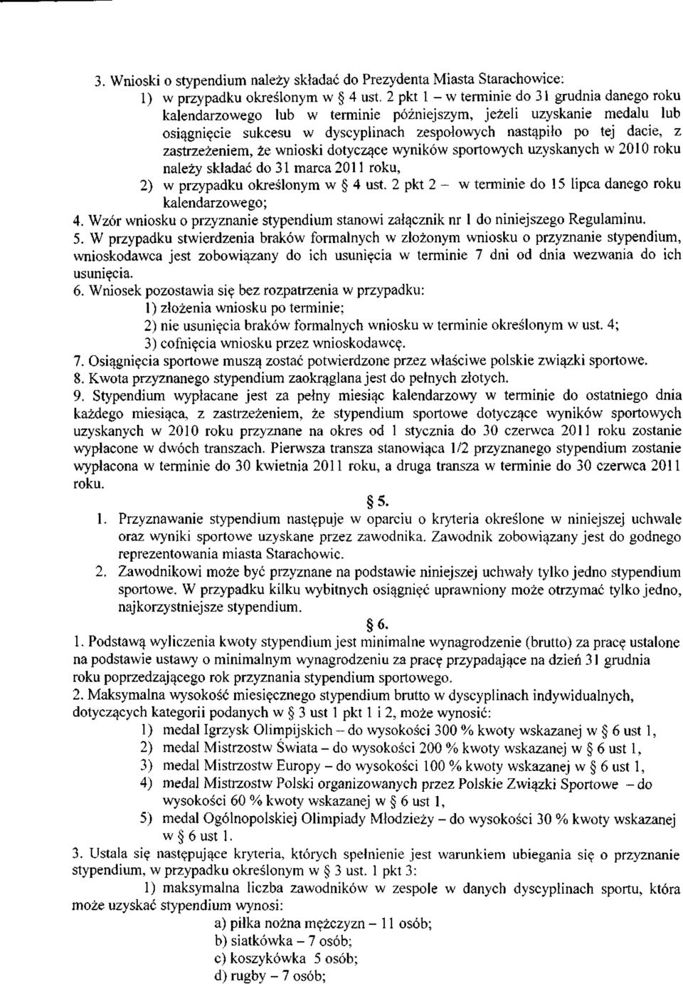 zastrzeżeniem, że wnioski dotyczące wyników sportowych uzyskanych w 2010 roku należy składać do 31 marca 2011 roku, 2) w przypadku określonym w 4 ust.