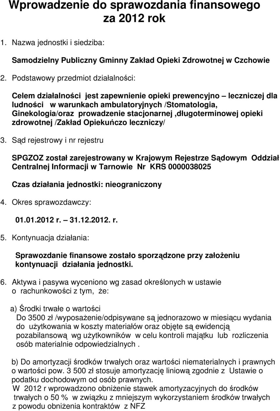 stacjonarnej,długoterminowej opieki zdrowotnej /Zakład Opiekuńczo leczniczy/ 3.