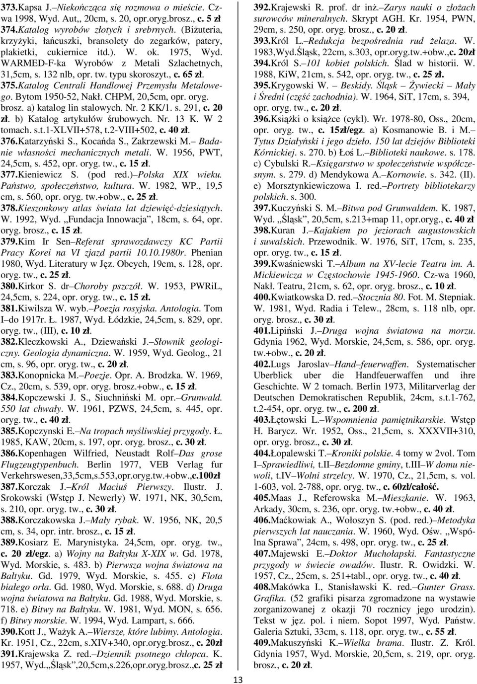 375.Katalog Centrali Handlowej Przemysłu Metalowego. Bytom 1950-52, Nakł. CHPM, 20,5cm, opr. oryg. brosz. a) katalog lin stalowych. Nr. 2 KK/1. s. 291, c. 20 zł. b) Katalog artykułów rubowych. Nr. 13 K.