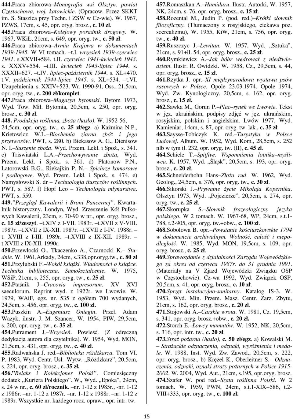 s.xxvii+584. t.ii. czerwiec 1941-kwiecie 1943. s. XXXV+554. t.iii. kwiecie 1943-lipiec 1944. s. XXXII+627. t.iv. lipiec-padziernik 1944. s. XL+470. t.v. padziernik 1944-lipiec 1945. s. XL+534. t.vi. Uzupełnienia.