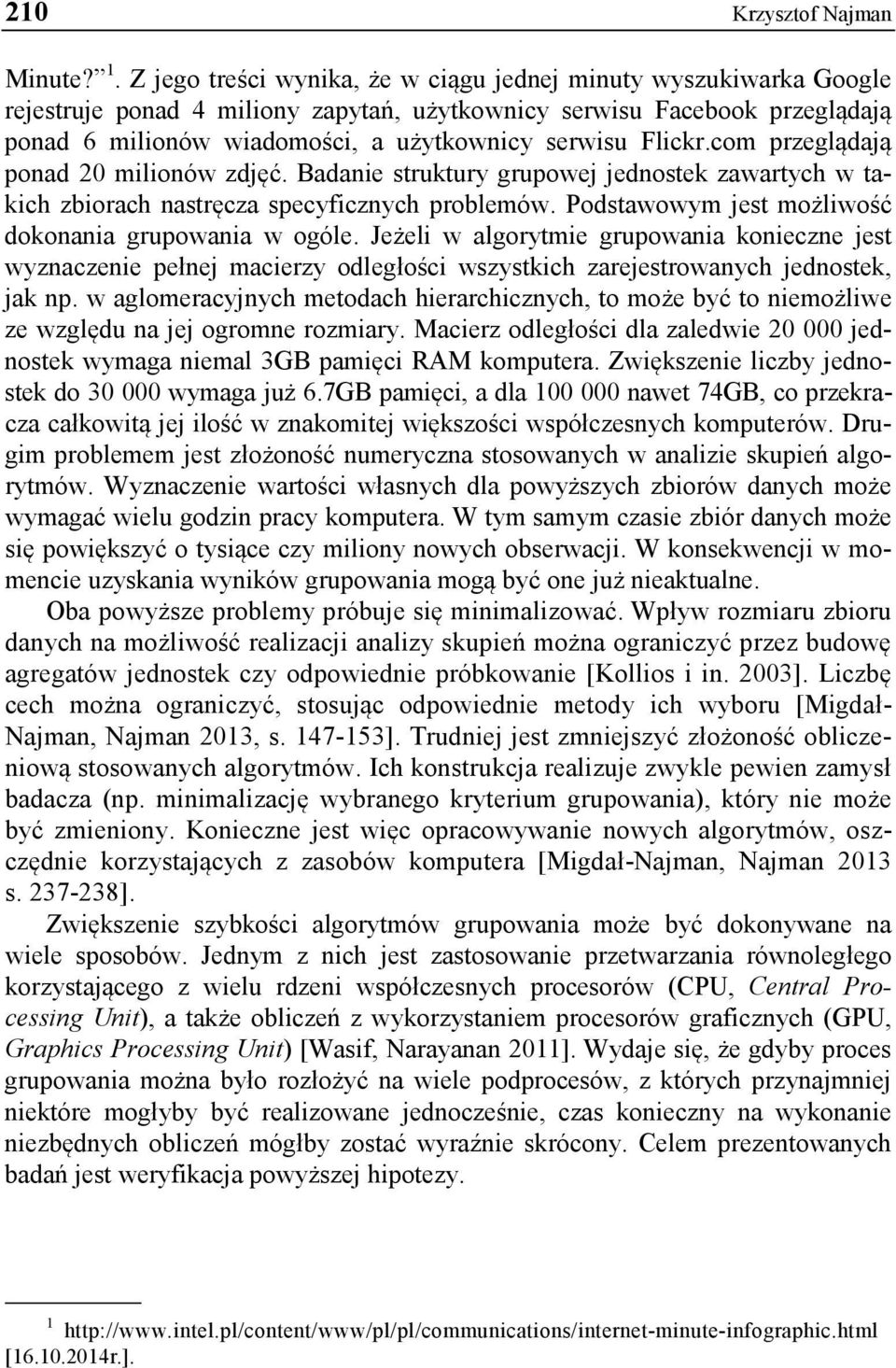 Flickr.com przeglądają ponad 20 milionów zdjęć. Badanie struktury grupowej jednostek zawartych w takich zbiorach nastręcza specyficznych problemów.