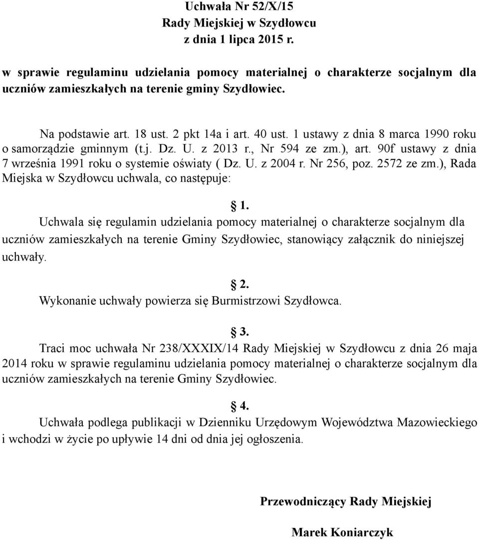 90f ustawy z dnia 7 września 1991 roku o systemie oświaty ( Dz. U. z 2004 r. Nr 256, poz. 2572 ze zm.), Rada Miejska w Szydłowcu uchwala, co następuje: 1.