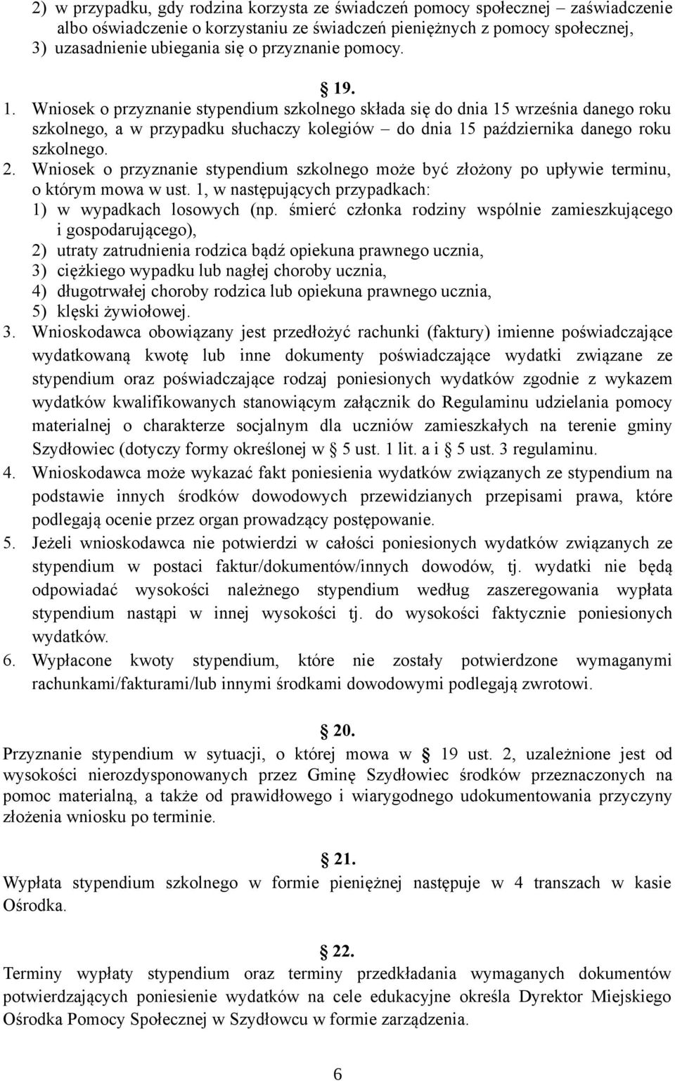 2. Wniosek o przyznanie stypendium szkolnego może być złożony po upływie terminu, o którym mowa w ust. 1, w następujących przypadkach: 1) w wypadkach losowych (np.