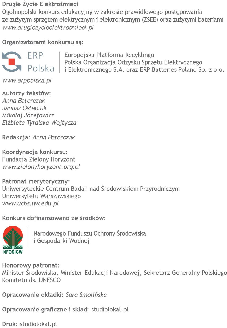 oraz ERP Batteries Poland Sp. z o.o. Autorzy tekstów: Anna Batorczak Janusz Ostapiuk Mikołaj Józefowicz Elżbieta Tyralska-Wojtycza Redakcja: Anna Batorczak Koordynacja konkursu: Fundacja Zielony Horyzont www.