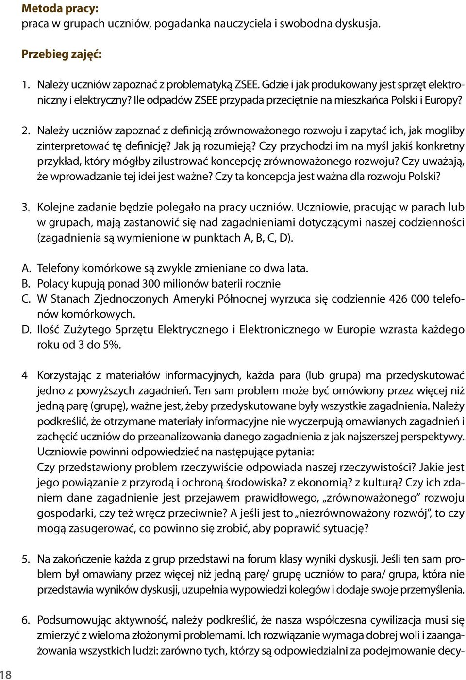 Należy uczniów zapoznać z definicją zrównoważonego rozwoju i zapytać ich, jak mogliby zinterpretować tę definicję? Jak ją rozumieją?