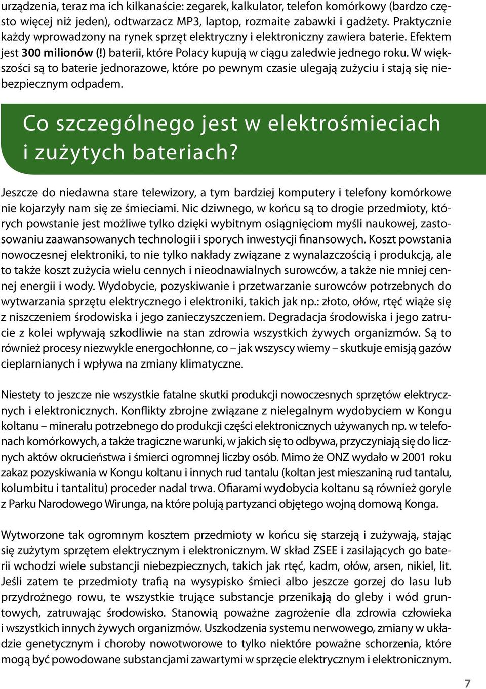 W większości są to baterie jednorazowe, które po pewnym czasie ulegają zużyciu i stają się niebezpiecznym odpadem. Co szczególnego jest w elektrośmieciach i zużytych bateriach?