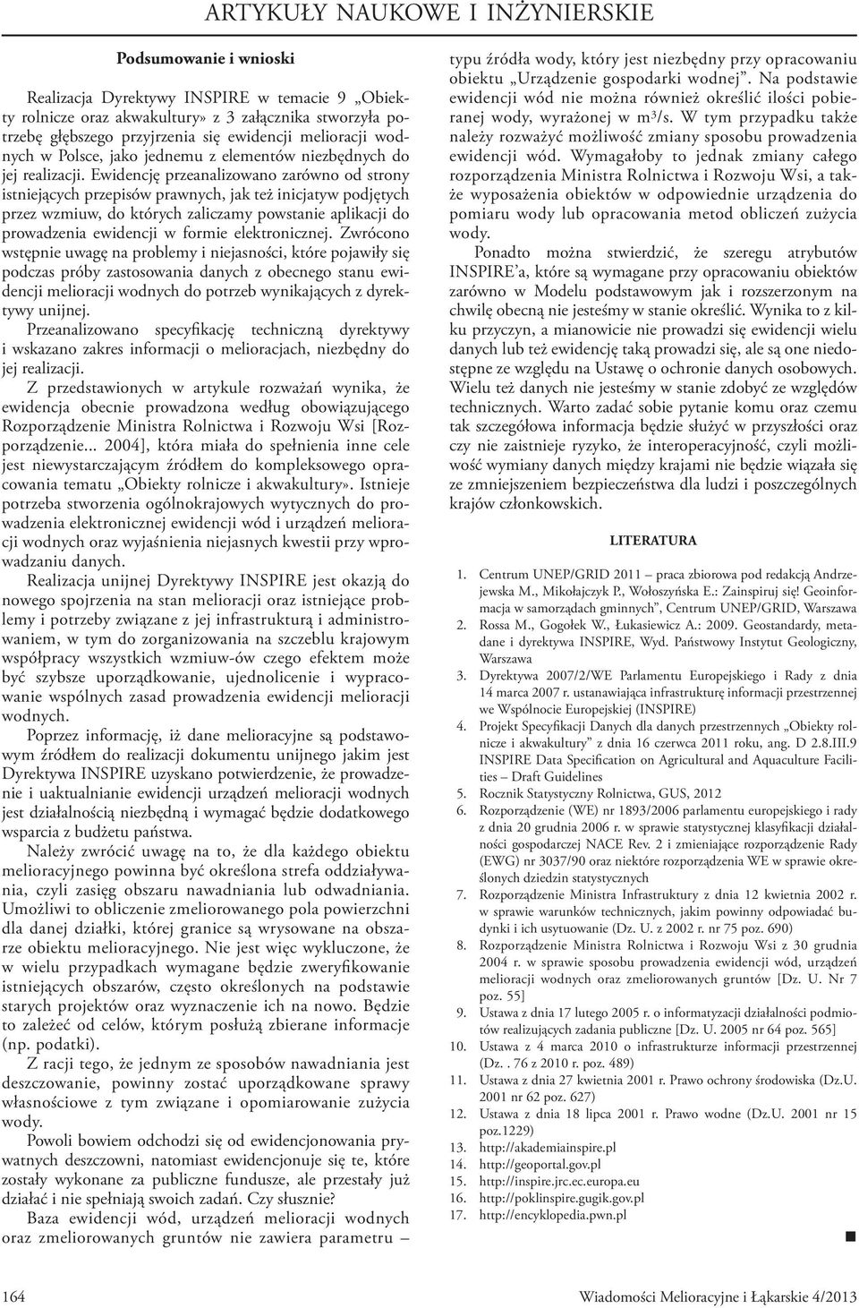 Ewidencję przeanalizowano zarówno od strony istniejących przepisów prawnych, jak też inicjatyw podjętych przez wzmiuw, do których zaliczamy powstanie aplikacji do prowadzenia ewidencji w formie