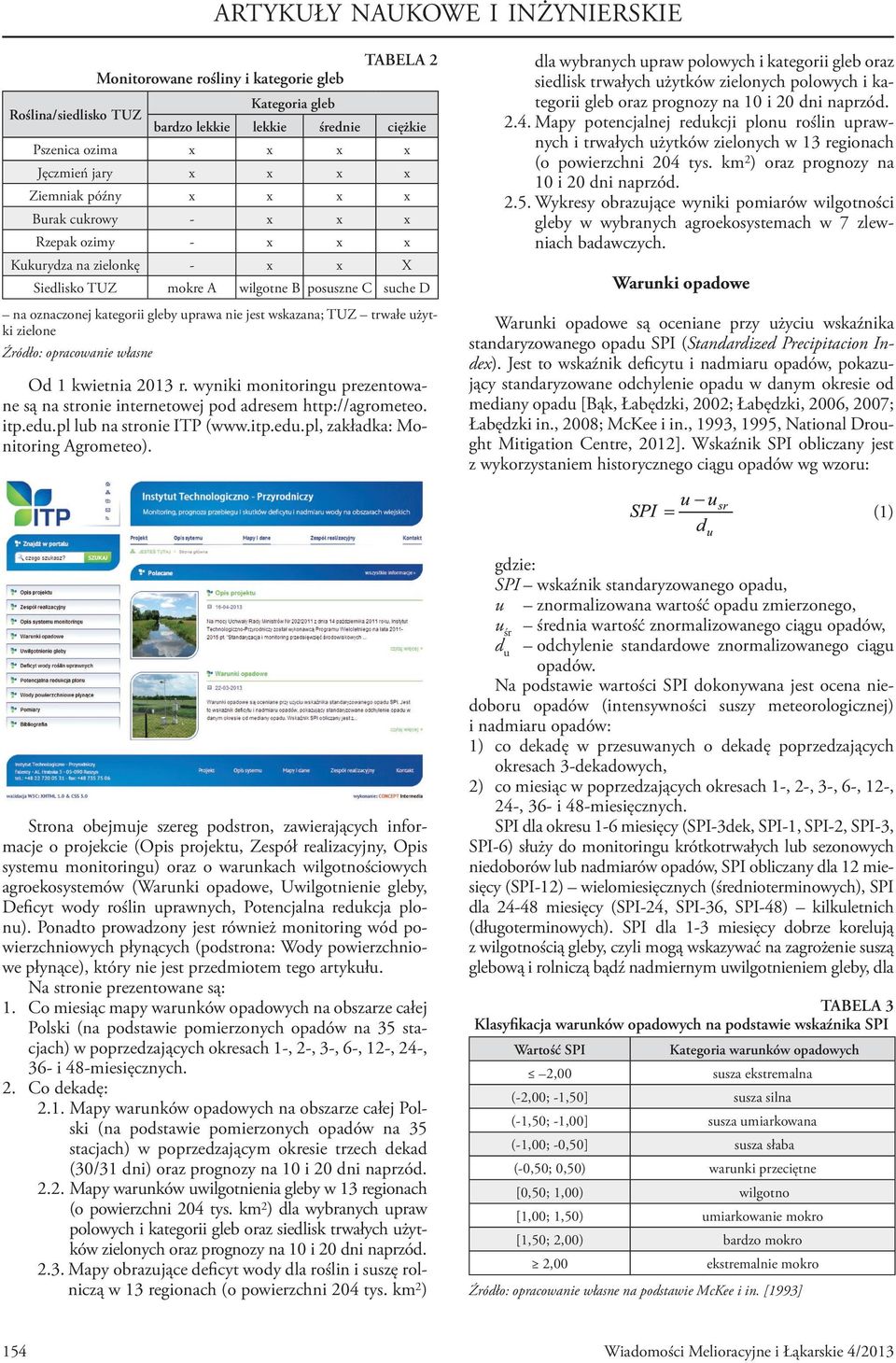 wskazana; TUZ trwałe użytki zielone Źródło: opracowanie własne Od 1 kwietnia 2013 r. wyniki monitoringu prezentowane są na stronie internetowej pod adresem http://agrometeo. itp.edu.