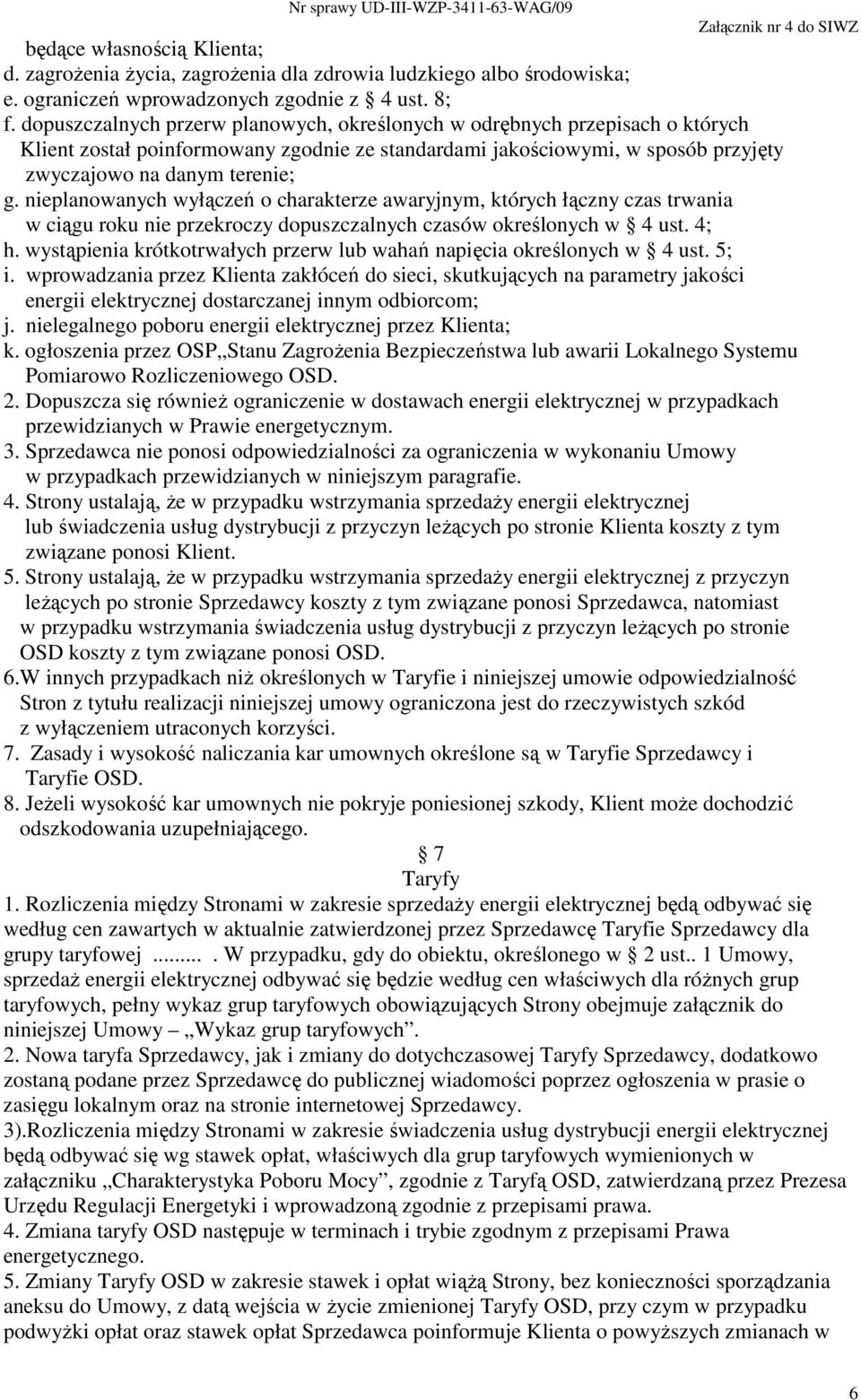 nieplanowanych wyłączeń o charakterze awaryjnym, których łączny czas trwania w ciągu roku nie przekroczy dopuszczalnych czasów określonych w 4 ust. 4; h.