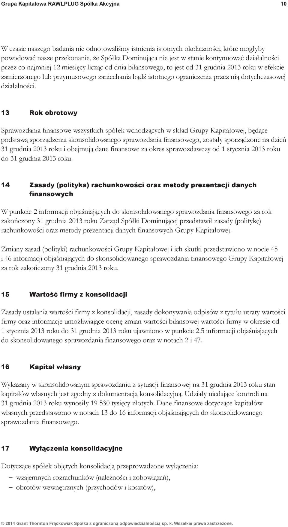 alno#ci przez co najmniej 12 miesi$cy licz"c od dnia bilansowego, to jest od 31 grudnia 2013 roku w efekcie zamierzonego lub przymusowego zaniechania b"d+ istotnego ograniczenia przez ni"