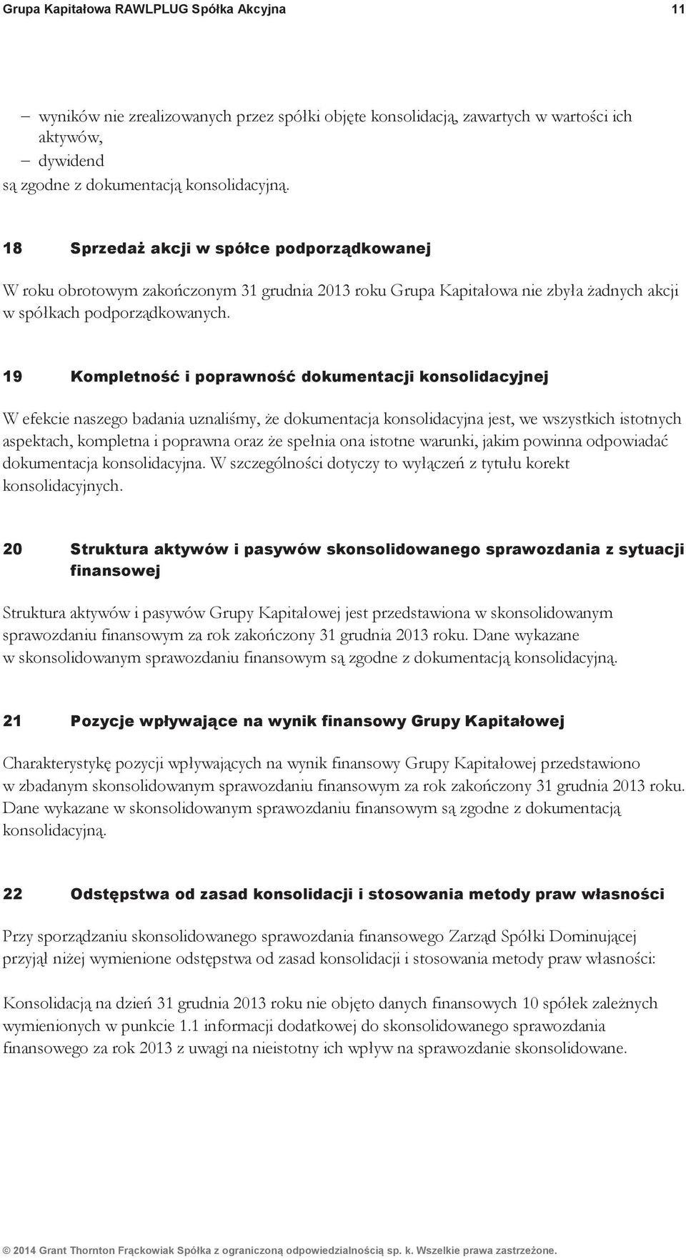 dokumentacji konsolidacyjnej W efekcie naszego badania uznali#my, &e dokumentacja konsolidacyjna jest, we wszystkich istotnych aspektach, kompletna i poprawna oraz &e spe!