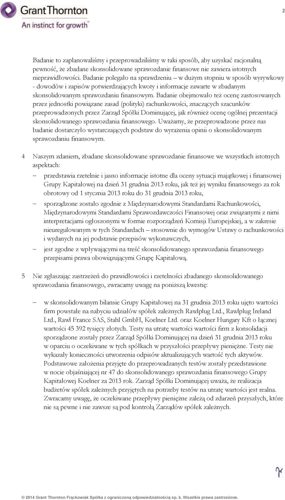 Badanie obejmowa"o te! ocen& zastosowanych przez jednostki powi$zane zasad (polityki) rachunkowo#ci, znacz$cych szacunków przeprowadzonych przez Zarz$d Spó"ki Dominuj$cej, jak równie!