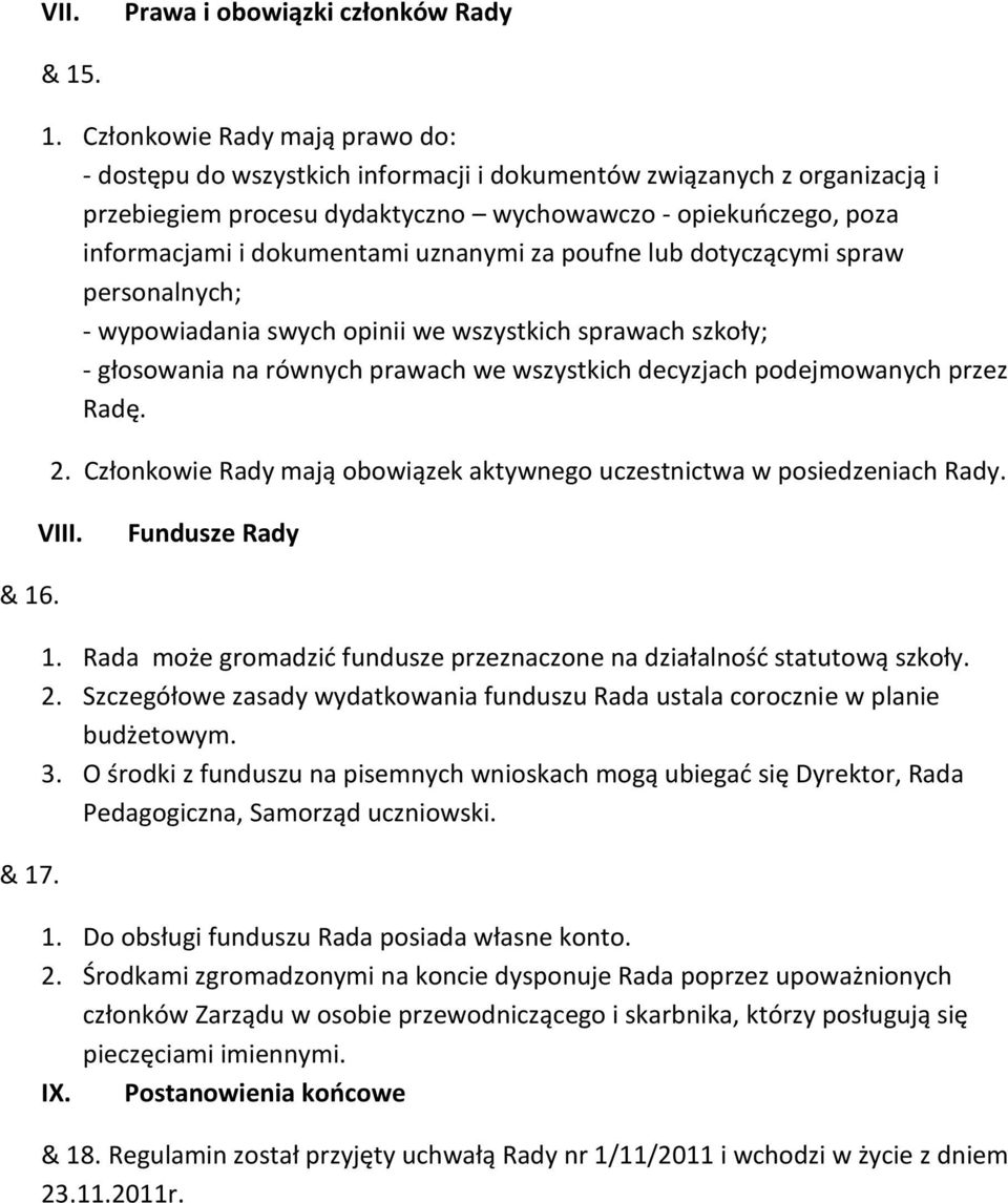 dokumentami uznanymi za poufne lub dotyczącymi spraw personalnych; - wypowiadania swych opinii we wszystkich sprawach szkoły; - głosowania na równych prawach we wszystkich decyzjach podejmowanych