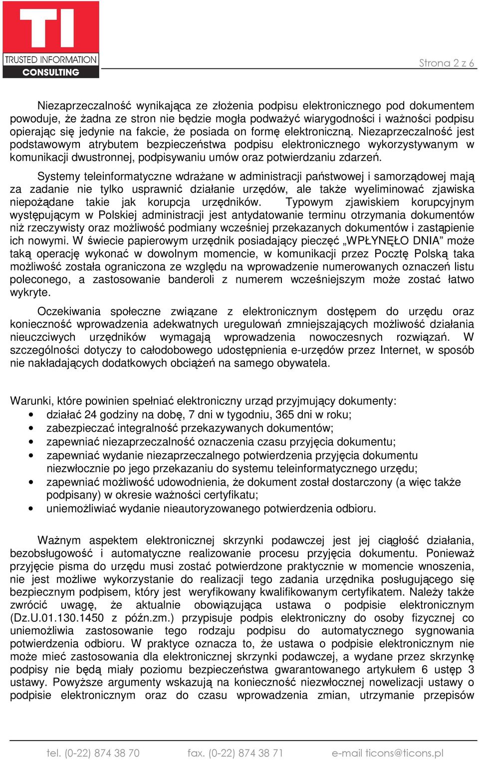 Niezaprzeczalność jest podstawowym atrybutem bezpieczeństwa podpisu elektronicznego wykorzystywanym w komunikacji dwustronnej, podpisywaniu umów oraz potwierdzaniu zdarzeń.