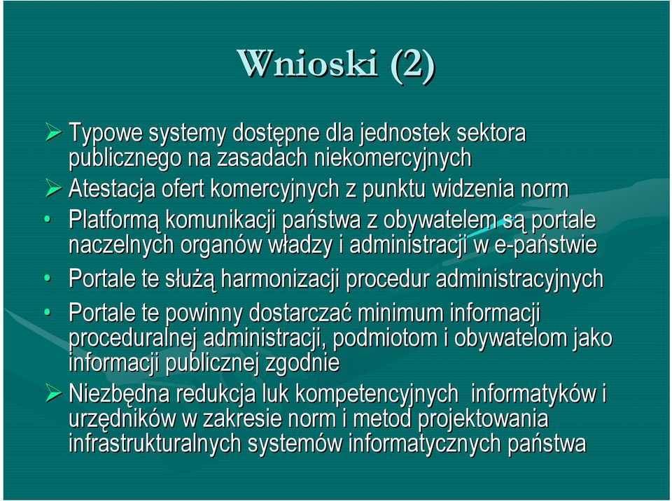 administracyjnych Portale te powinny dostarczać minimum informacji proceduralnej administracji, podmiotom i obywatelom jako informacji publicznej zgodnie