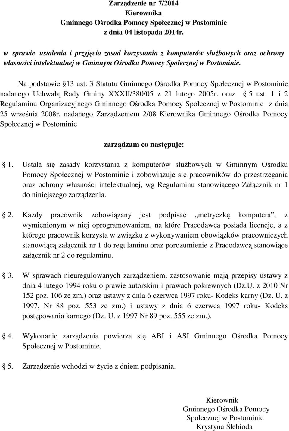 3 Statutu Gminnego Ośrodka Pomocy Społecznej w Postominie nadanego Uchwałą Rady Gminy XXXII/380/05 z 21 lutego 2005r. oraz 5 ust.