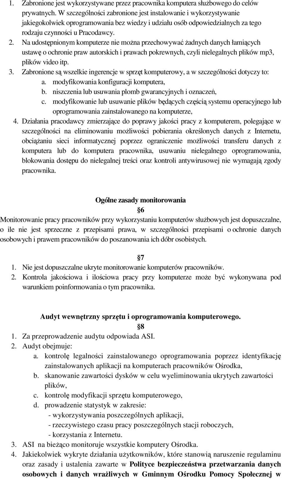 Na udostępnionym komputerze nie moŝna przechowywać Ŝadnych danych łamiących ustawę o ochronie praw autorskich i prawach pokrewnych, czyli nielegalnych plików mp3, plików video itp. 3.