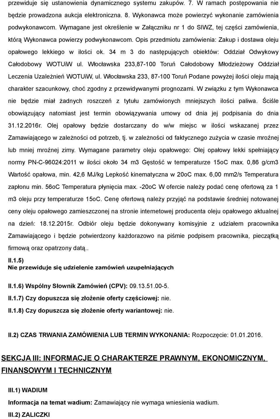 34 m 3 d następujących biektów: Oddział Odwykwy Całdbwy WOTUiW ul. Włcławska 233,87-100 Truń Całdbwy Młdzieżwy Oddział Leczenia Uzależnień WOTUiW, ul.