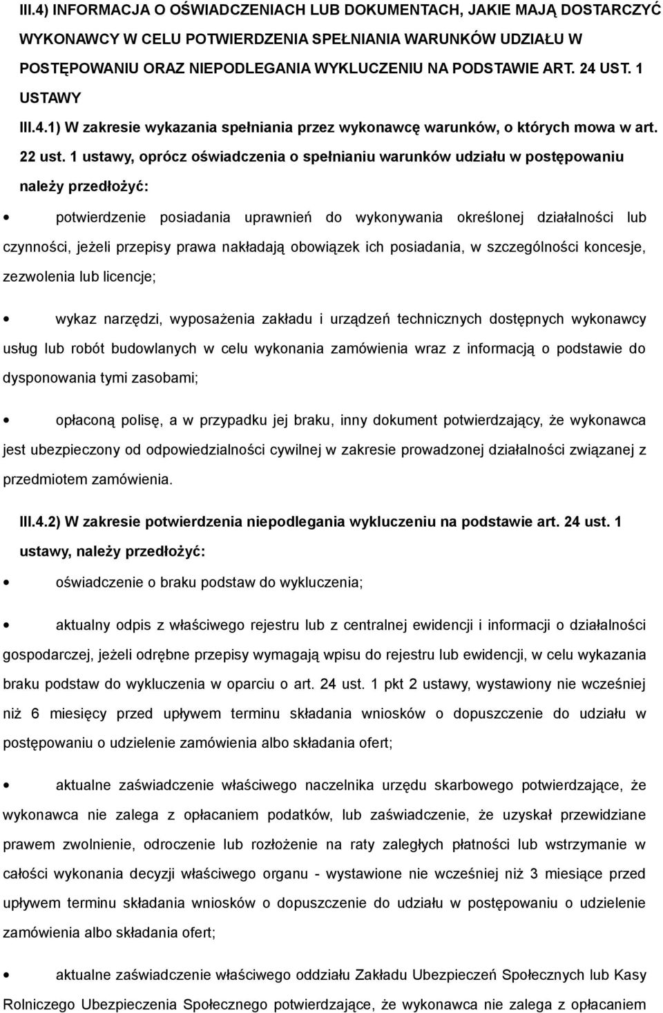 1 ustawy, prócz świadczenia spełnianiu warunków udziału w pstępwaniu należy przedłżyć: ptwierdzenie psiadania uprawnień d wyknywania kreślnej działalnści lub czynnści, jeżeli przepisy prawa nakładają