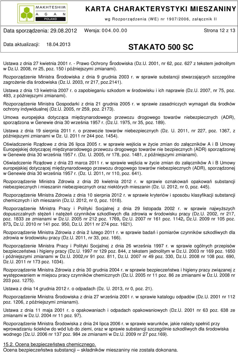 o zapobieganiu szkodom w środowisku i ich naprawie (Dz.U. 2007, nr 75, poz. 493, z późniejszymi zmianami). Rozporządzenie Ministra Gospodarki z dnia 21 grudnia 2005 r.