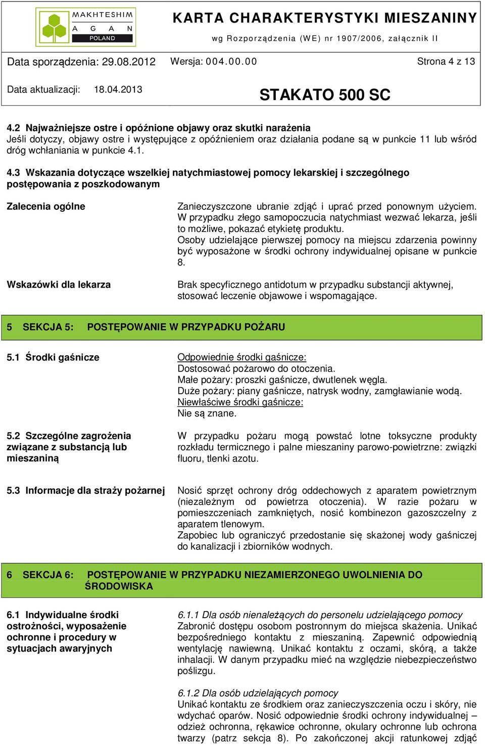 1. 4.3 Wskazania dotyczące wszelkiej natychmiastowej pomocy lekarskiej i szczególnego postępowania z poszkodowanym Zalecenia ogólne Wskazówki dla lekarza Zanieczyszczone ubranie zdjąć i uprać przed