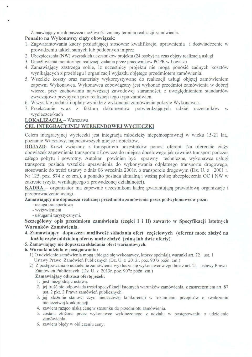 Ubezpieczenia (NW) wszystkich uczestników projektu (24 osoby) na czas objęty realizacją usługi 3. Umożliwienia monitoringu realizacji zadania przez pracowników PCPR w Łowiczu 4.