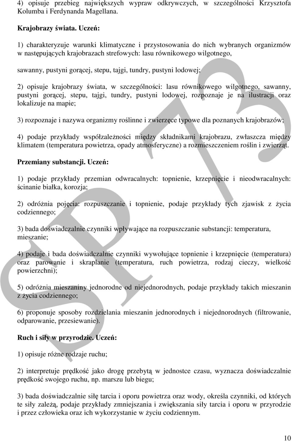 tajgi, tundry, pustyni lodowej; 2) opisuje krajobrazy świata, w szczególności: lasu równikowego wilgotnego, sawanny, pustyni gorącej, stepu, tajgi, tundry, pustyni lodowej, rozpoznaje je na