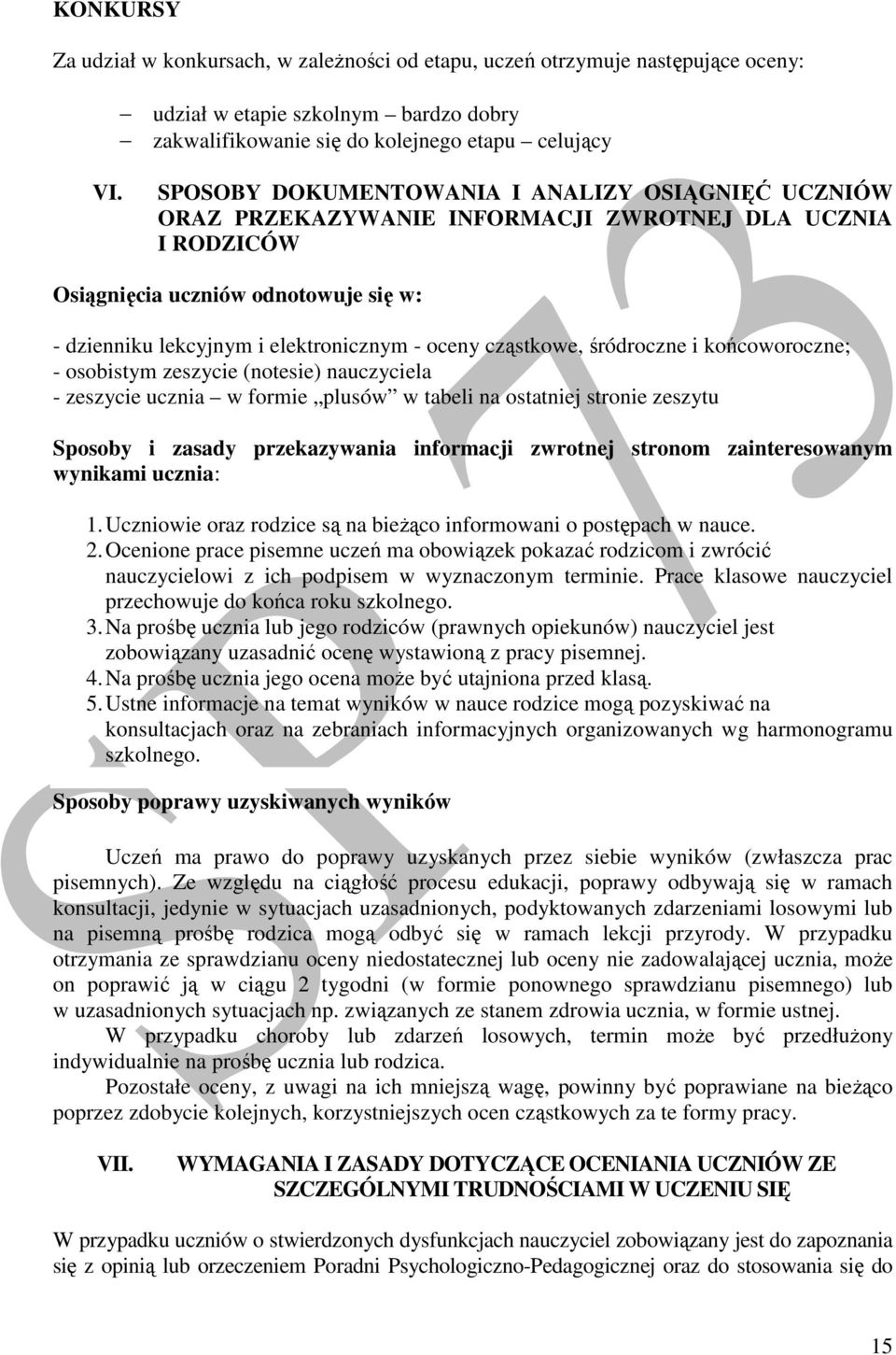 cząstkowe, śródroczne i końcoworoczne; - osobistym zeszycie (notesie) nauczyciela - zeszycie ucznia w formie plusów w tabeli na ostatniej stronie zeszytu Sposoby i zasady przekazywania informacji