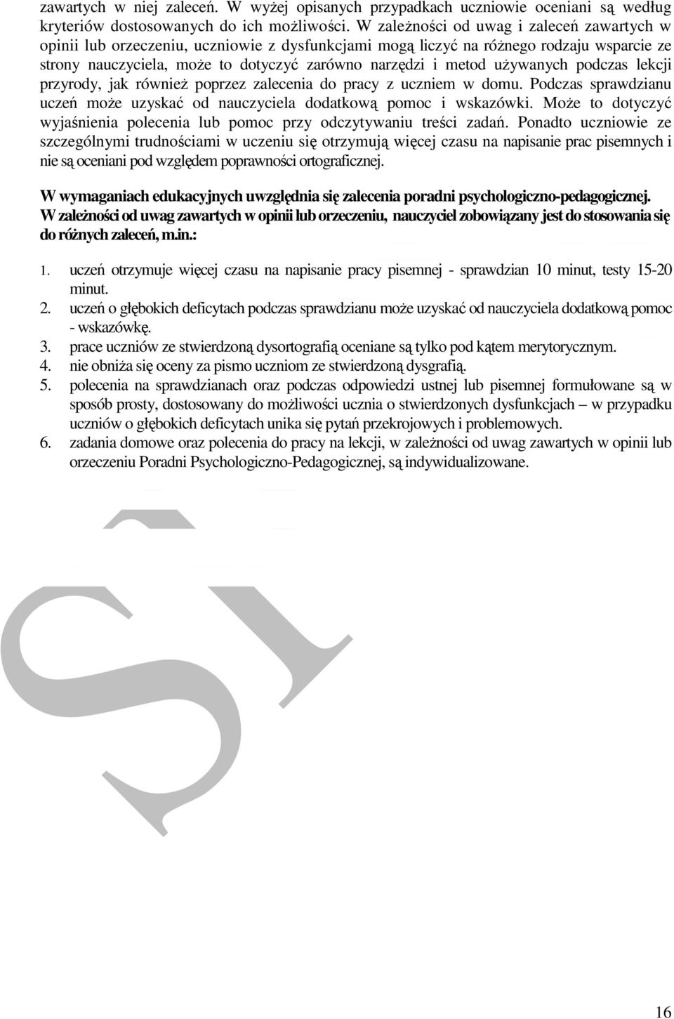 używanych podczas lekcji przyrody, jak również poprzez zalecenia do pracy z uczniem w domu. Podczas sprawdzianu uczeń może uzyskać od nauczyciela dodatkową pomoc i wskazówki.