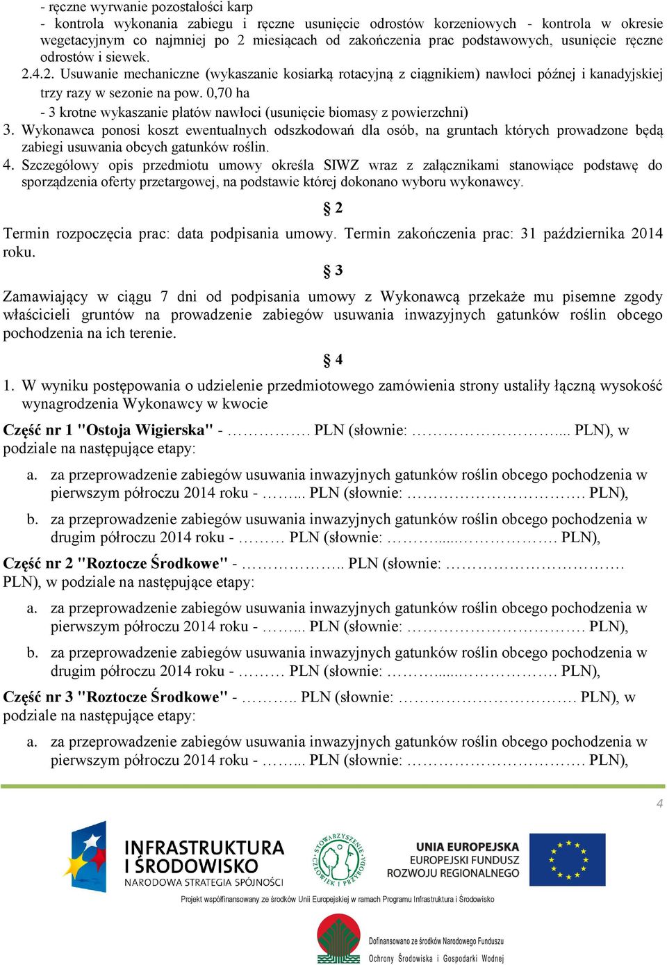 0,70 ha - 3 krotne wykaszanie płatów nawłoci (usunięcie biomasy z powierzchni) 3.