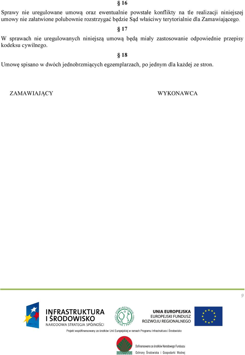 17 W sprawach nie uregulowanych niniejszą umową będą miały zastosowanie odpowiednie przepisy kodeksu