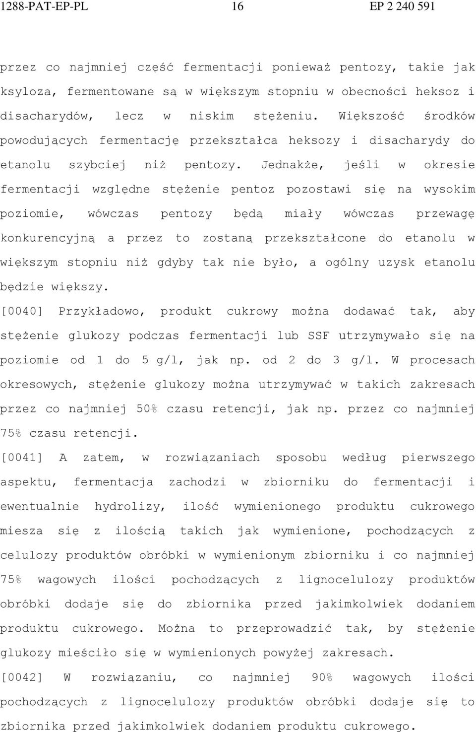 Jednakże, jeśli w okresie fermentacji względne stężenie pentoz pozostawi się na wysokim poziomie, wówczas pentozy będą miały wówczas przewagę konkurencyjną a przez to zostaną przekształcone do