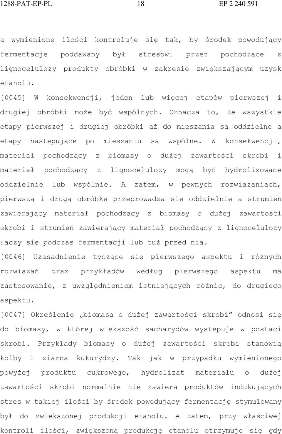 Oznacza to, że wszystkie etapy pierwszej i drugiej obróbki aż do mieszania są oddzielne a etapy następujące po mieszaniu są wspólne.