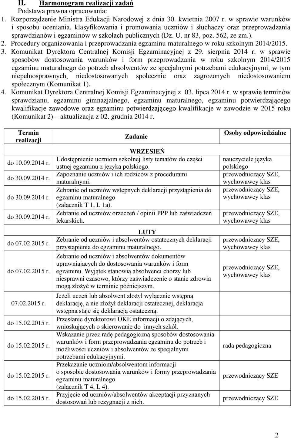 Procedury organizowania i przeprowadzania egzaminu maturalnego w roku szkolnym 2014/2015. 3. Komunikat Dyrektora Centralnej Komisji Egzaminacyjnej z 29. sierpnia 2014 r.