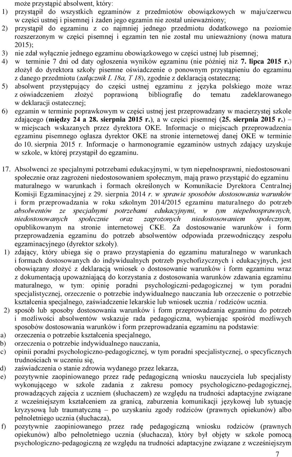 jednego egzaminu obowiązkowego w części ustnej lub pisemnej; 4) w terminie 7 dni od daty ogłoszenia wyników egzaminu (nie później niż 7. lipca 2015 r.