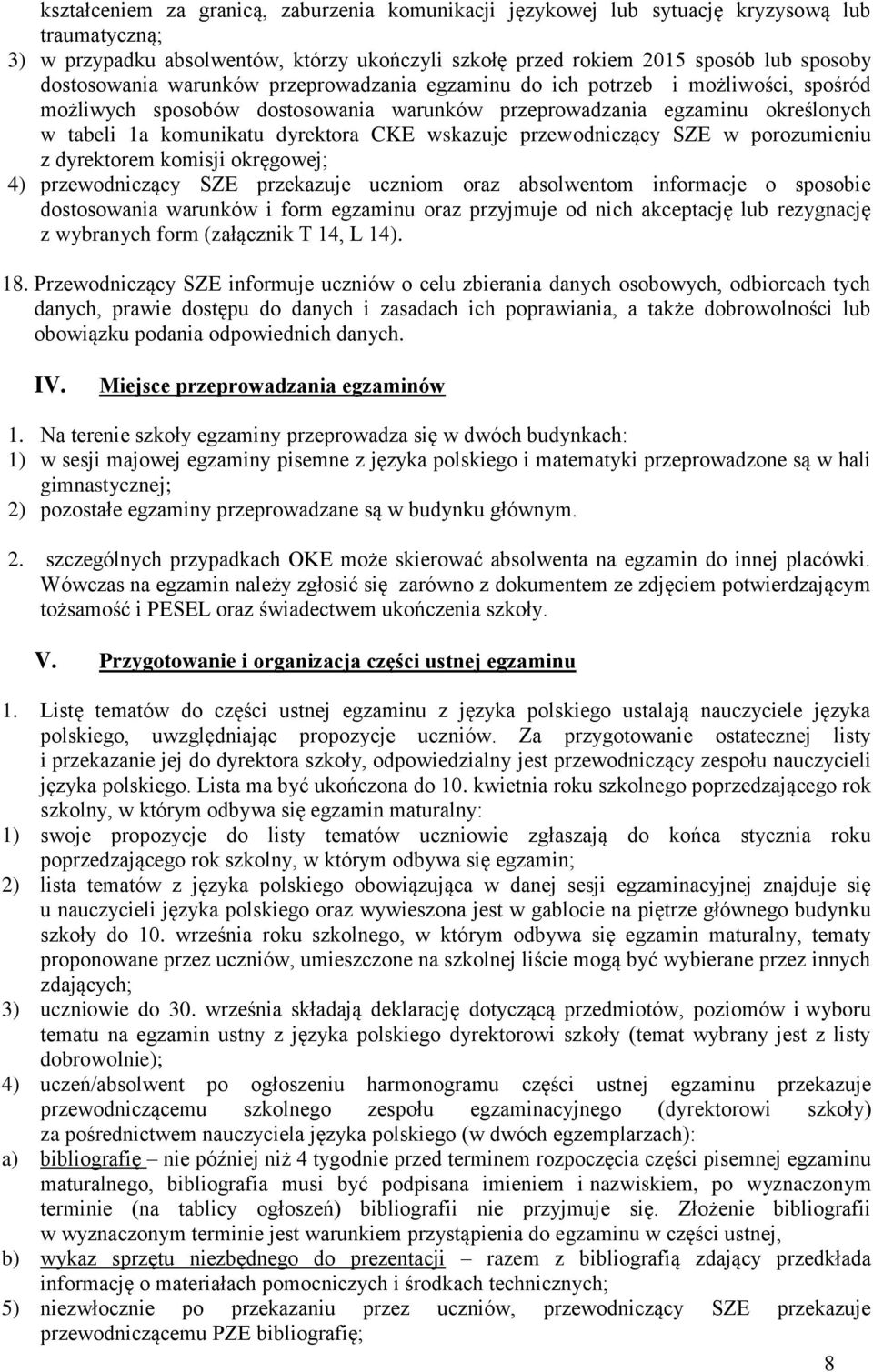 wskazuje w porozumieniu z dyrektorem komisji okręgowej; 4) przekazuje uczniom oraz absolwentom informacje o sposobie dostosowania warunków i form egzaminu oraz przyjmuje od nich akceptację lub