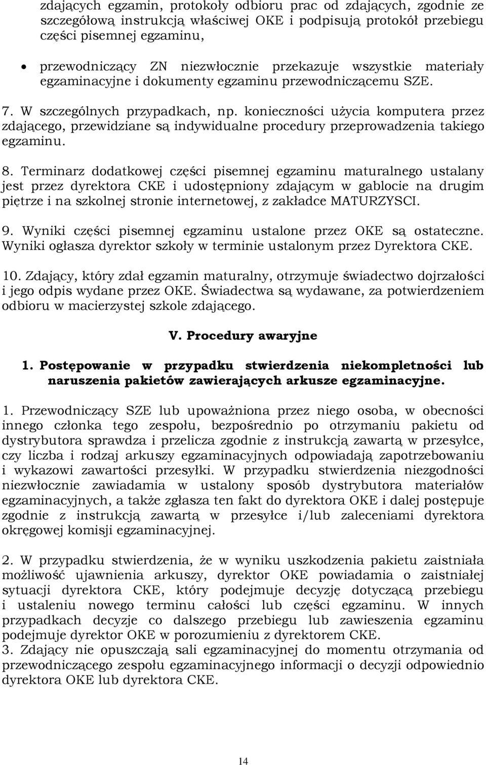 konieczności użycia komputera przez zdającego, przewidziane są indywidualne procedury przeprowadzenia takiego egzaminu. 8.