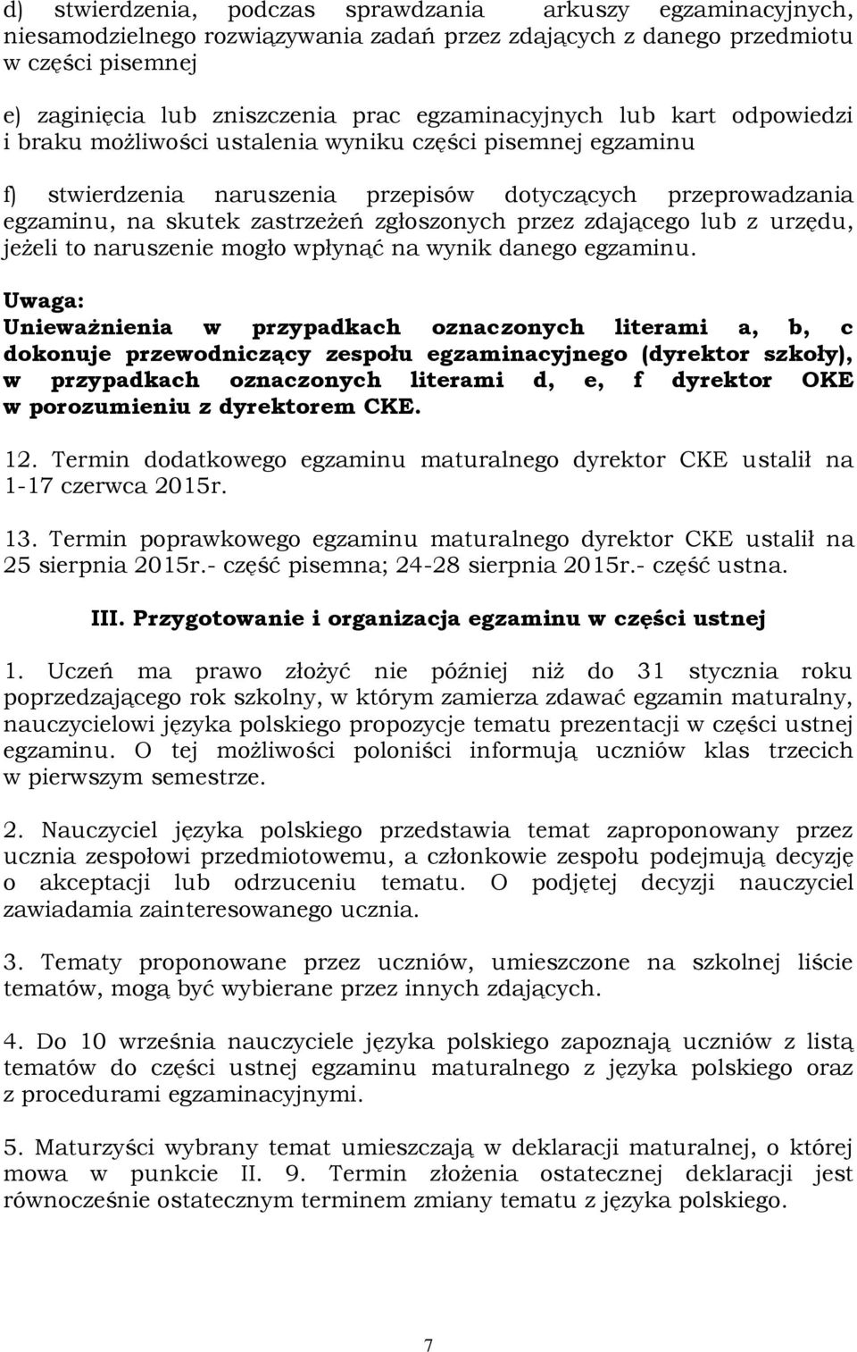 zgłoszonych przez zdającego lub z urzędu, jeżeli to naruszenie mogło wpłynąć na wynik danego egzaminu.