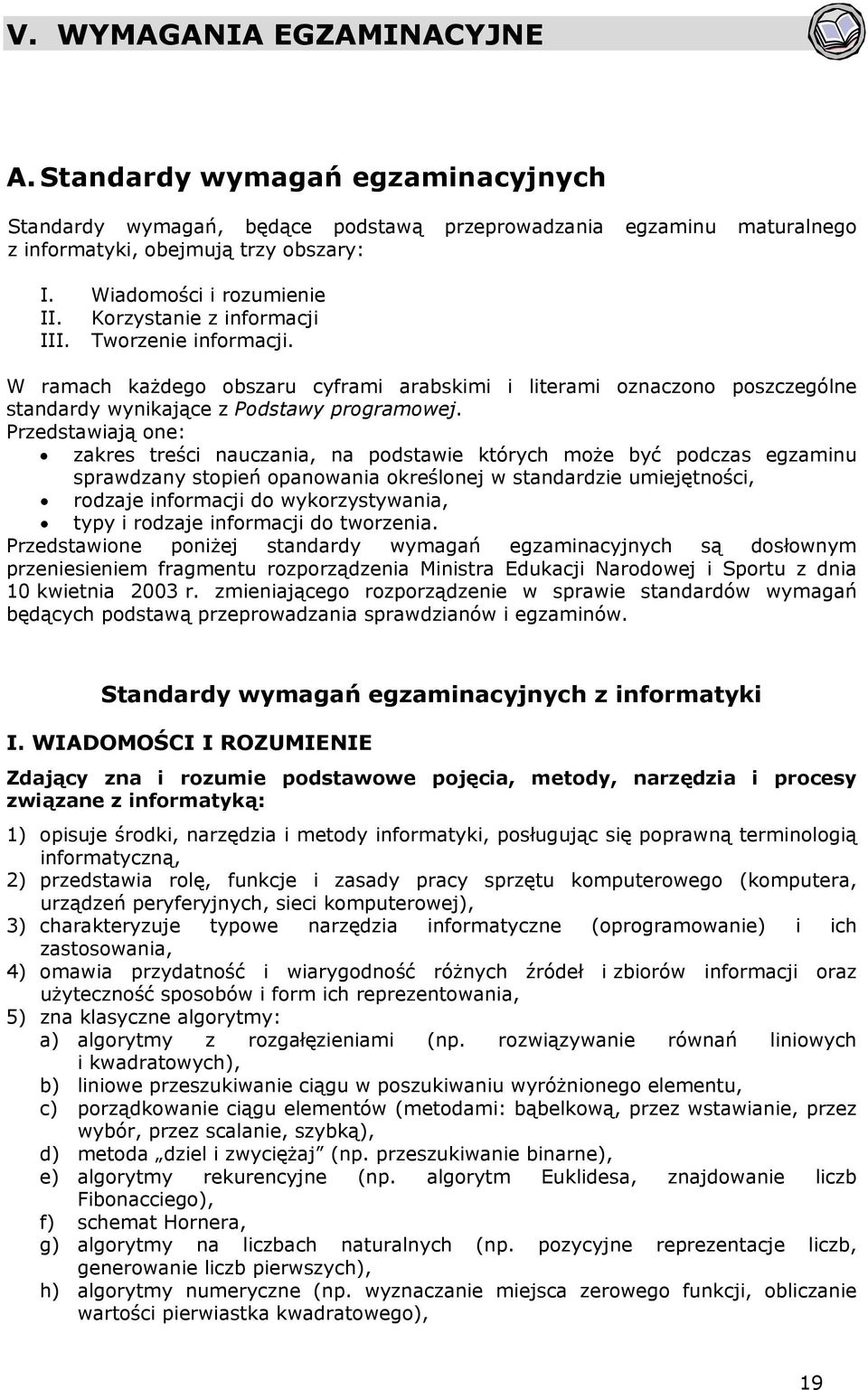 W ramach każdego obszaru cyframi arabskimi i literami oznaczono poszczególne standardy wynikające z Podstawy programowej.