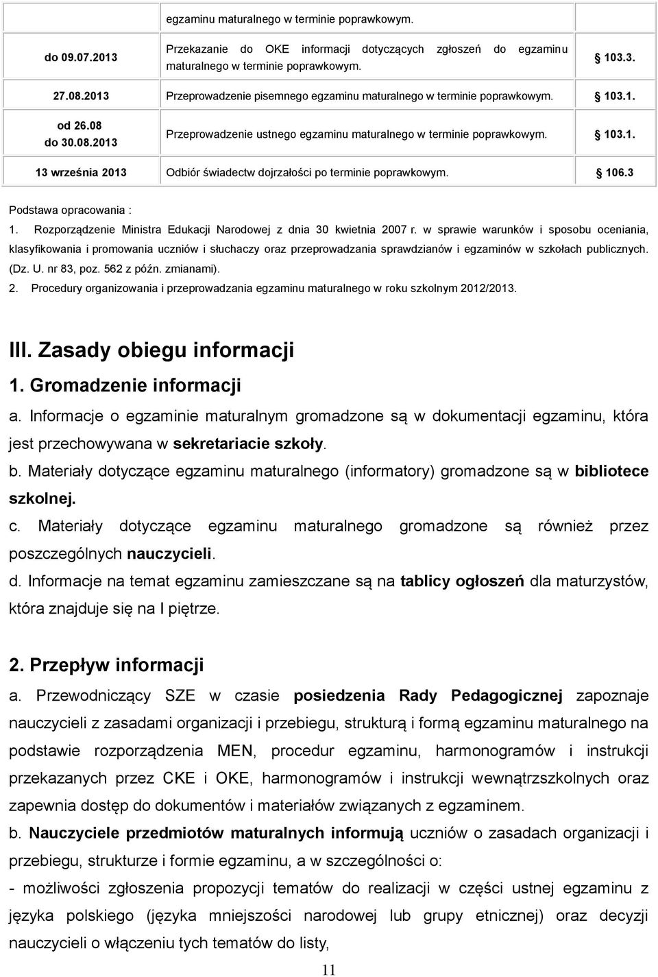 106.3 Podstawa opracowania : 1. Rozporządzenie Ministra Edukacji Narodowej z dnia 30 kwietnia 2007 r.