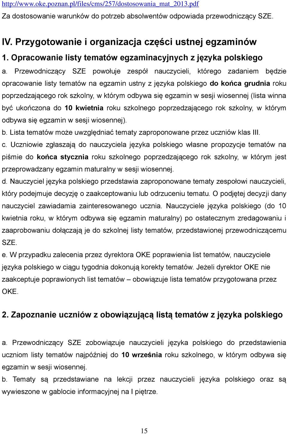 Przewodniczący SZE powołuje zespół nauczycieli, którego zadaniem będzie opracowanie listy tematów na egzamin ustny z języka polskiego do końca grudnia roku poprzedzającego rok szkolny, w którym