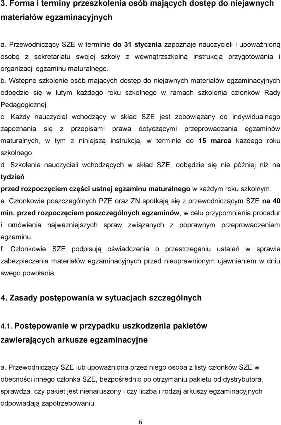 Wstępne szkolenie osób mających dostęp do niejawnych materiałów egzaminacyjnych odbędzie się w lutym każdego roku szkolnego w ramach szkolenia cz