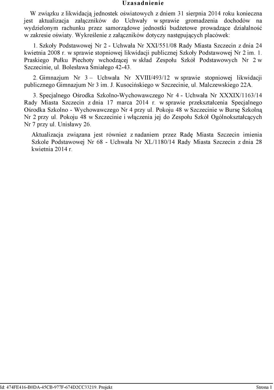 Szkoły Podstawowej Nr 2 - Uchwała Nr XXI/551/08 Rady Miasta z dnia 24 kwietnia 2008 r. w sprawie stopniowej likwidacji publicznej Szkoły Podstawowej Nr 2 im. 1.